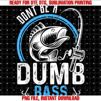 Funny Fishing Lover Angler Appareldont Be a Dumb Bass Funny Fishing Fisherman Tee