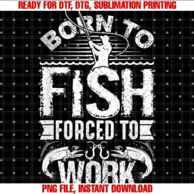 Funny Fishing Quote Shirtsborn to Fish but Forced to Work Funny Fishing Quote Tee