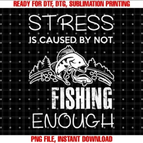 Funny Fishing Quotes Costress is Caused by Not Fishing Enough Funny Gift Tee