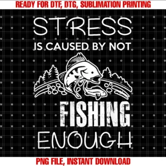 Funny Fishing Quotes Costress is Caused by Not Fishing Enough Funny Gift Tee