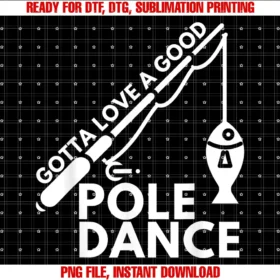 Funny Fishing Shirtsgotta Love a Good Pole Dance Fishing Fisherman Tee