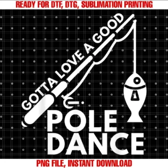 Funny Fishing Shirtsgotta Love a Good Pole Dance Fishing Fisherman Tee