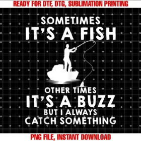 Funny Fishing by Aamsometimes Its a Fish Other Times Its a Buzz Funny Fishing Tee