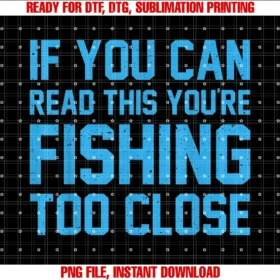 Funny Fishing Tee Coif You Can Read This Youre Fishing Too Close Fisherman Tee