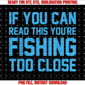 Funny Fishing Tee Coif You Can Read This Youre Fishing Too Close Fisherman Tee