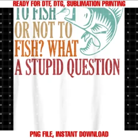 Funny Fishing Tee Coto Fish or Not to Fish What a Stupid Question Fishing Tee