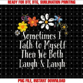 Funny Floral Gift for Her Him F70671funny Sometimes I Talk to Myself Then We Both Laugh Laugh Tee