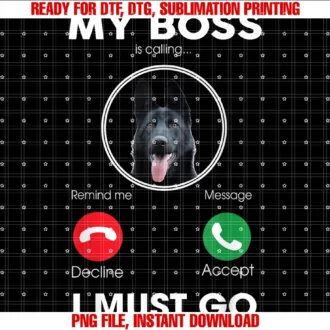 Funny Gsd Black German Shepherd Dog Lover Giftsmy Boss is Calling I Must Go Funny Black German Shepherd Dog Tee