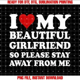 Funny Gf Ideas I Love My Hot Beautiful Girlfriendi Love My Beautiful Girlfriend So Please Stay Away From Me Tee