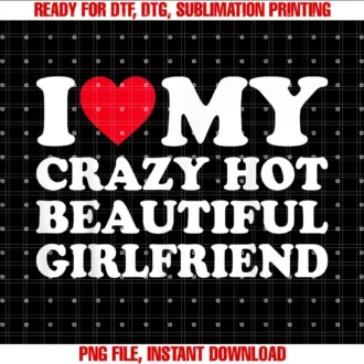Funny Gf Ideas I Love My Hot Crazy Girlfriend Teei Love My Girlfriend I Heart My Girlfriend Gf Tee