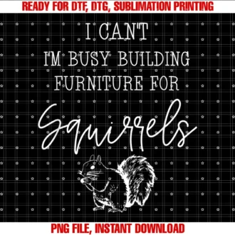 Funny Gifts Squirrel Loversfunny Gift Squirrel Lovers Cant Busy Building Furniture Tee