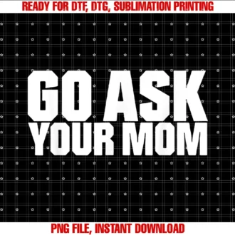 Funny Go Ask Your Mom Tee Shirtgo Ask Your Mom Tee