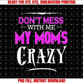 Funny Graphic Sdont Mess With Me My Moms Crazy Funny Shirt Tee