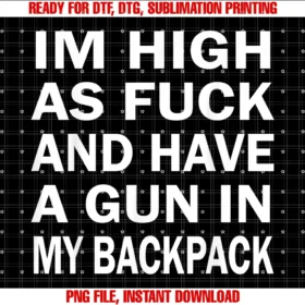 Funny Have a Gun in My Backpackim High as Fuck and Have a Gun in My Backpack Tee