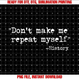 Funny History Teacher Gift Teedont Make Me Repeat Myself Funny History Teacher Saying Tee