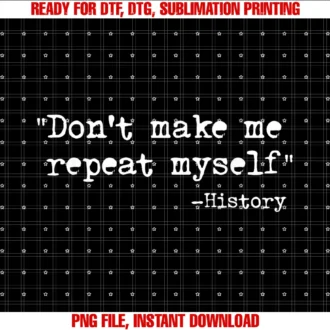 Funny History Teacher Gift Teedont Make Me Repeat Myself Funny History Teacher Saying Tee