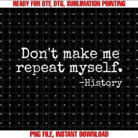 Funny History Teacher School Giftdont Make Me Repeat Myself History Teacher Tee