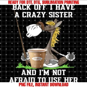 Funny Horse Back Off I Have a Crazy Sister Shirthorse Back Off I Have a Crazy Sister Coffee Im Not Afraid Tee