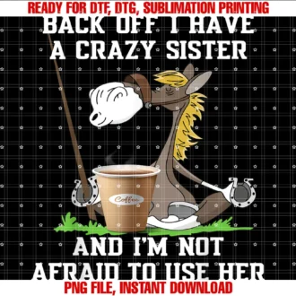 Funny Horse Back Off I Have a Crazy Sister Shirthorse Back Off I Have a Crazy Sister Coffee Im Not Afraid Tee