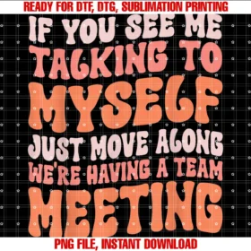 Funny Humor Saying Talking to Myself Team Meetingfunny Sarcastic if You See Me Talking to Myself Team Meeting Tee