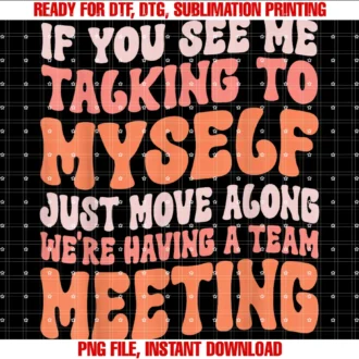 Funny Humor Saying Talking to Myself Team Meetingfunny Sarcastic if You See Me Talking to Myself Team Meeting Tee
