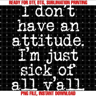 Funny I Dont Have an Attitude Tee Shirti Dont Have an Attitude Im Just Sick of All Yall Tee