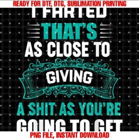 Funny I Farted Tee Shirti Farted Thats as Close to Giving a Shit as Youre Going to Tee