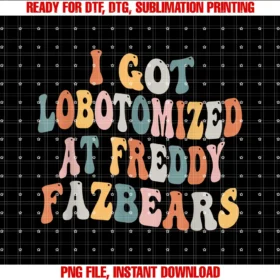 Funny I Got Lobotomized at Freddy Fazbears Groovyi Got Lobotomized at Freddy Fazbears Funny Meme Tee