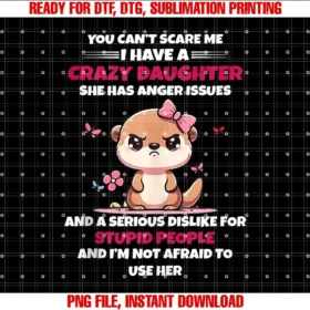 Funny I Have a Crazy Daughter Tee Shirtyou Cant Scare Me I Have a Crazy Daughter She Has Anger Tee
