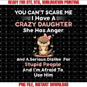 Funny I Have a Crazy Girl Teeyou Cant Scare Me I Have a Crazy Daughter She Has Anger Tee