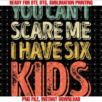 Funny I Have Six Kids Shirtsyou Cant Scare Me I Have Six Kids Shirt Fathers Day Tee
