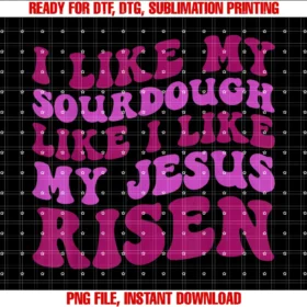 Funny I Like My Sourdough Tee Shirti Like My Sourdough Like I Like My Jesus Risen Tee