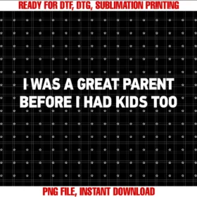 Funny I Was a Great Parent Tee Shirti Was a Great Parent Before I Had Kids Too Tee