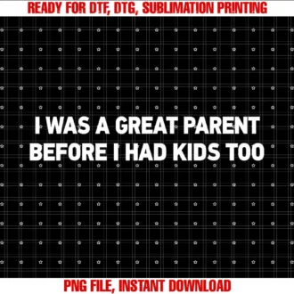 Funny I Was a Great Parent Tee Shirti Was a Great Parent Before I Had Kids Too Tee