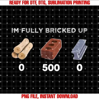 Funny Iâm Fully Bricked Up Teeiâm Fully Bricked Up Tee