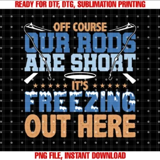 Funny Ice Fishing Design Giftoff Course Our Rods Are Short Funny Ice Cold Fishing Gifts Tee