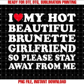 Funny Ideas I Love My Hot Beautiful Girlfriend Gfi Love My Hot Girlfriend So Please Stay Away From Me Funny Tee