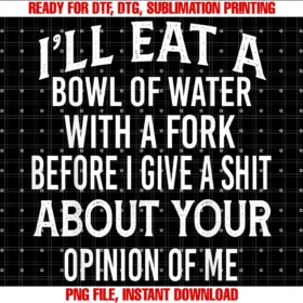Funny Ill Eat a Bowl of Water With a Fork Shirtill Eat a Bowl of Water With a Fork Before I Give a Shit Tee