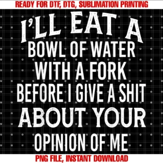 Funny Ill Eat a Bowl of Water With a Fork Shirtill Eat a Bowl of Water With a Fork Before I Give a Shit Tee
