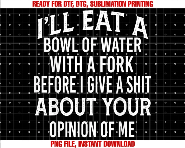 Funny Ill Eat a Bowl of Water With a Fork Shirtill Eat a Bowl of Water With a Fork Before I Give a Shit Tee
