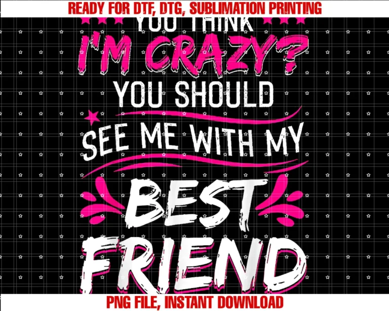 Funny Im Crazy You Should See Me Tee Shirtyou Think Im Crazy You Should See Me With My Best Friend Tee