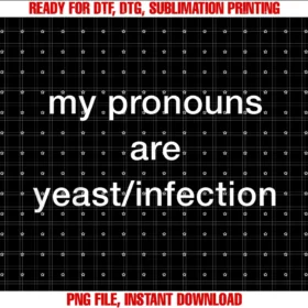 Funny Ironic Sarcastic Sayings Cynical Unique Teesmy Pronouns Are Yeastinfection Funny Viral Meme Adult Humor Tee