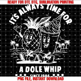Funny Its Always Time for a Dole Whip Tee Shirtits Always Time for a Dole Whip PNG, Sublimation Design
