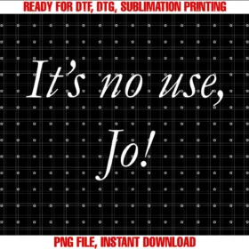 Funny Its No Use Jo Tee Shirtits No Use Jo Tee