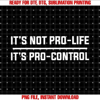 Funny Its Not Pro Life Its Pro Control Tee Shirtits Not Pro Life Its Pro Control Tee