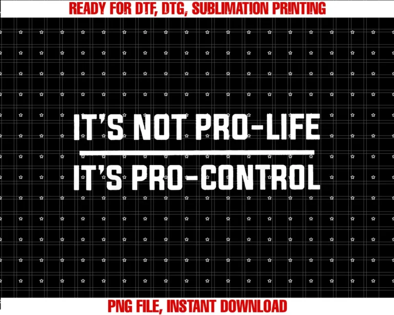 Funny Its Not Pro Life Its Pro Control Tee Shirtits Not Pro Life Its Pro Control Tee