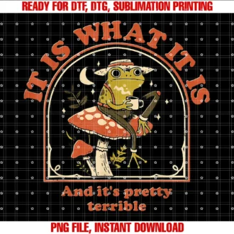 Funny Its Pretty Terrible Tee Shirtfrog It is What It is and Its Pretty Terrible Tee