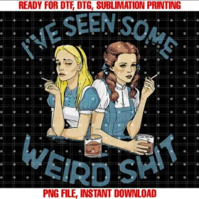 Funny Ive Seen Some Weird Shit Tee Shirtive Seen Some Weird Shit  PNG, Sublimation Design