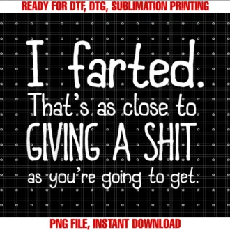 Funny Joke Meme Gifts Teesi Farted Thats as Close to Giving a Shit as Youre Going to Tee