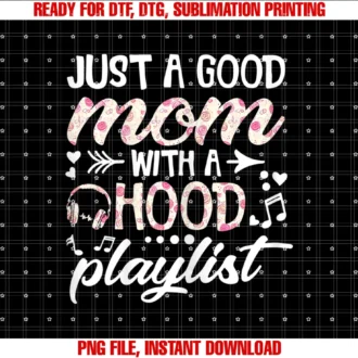 Funny Just a Good Mom With a Hood Playlistwomens Ph Floral Just a Good Mom With a Hood Playlist Tee